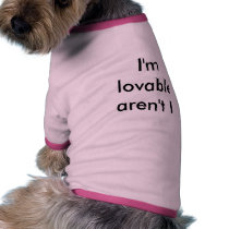 I'm lovable aren't I. pet clothing by teague97 I'm lovable aren't I. pet clothing