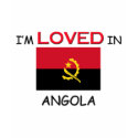 I'm Loved In ANGOLA t-shirts by flagshirt I'm Loved In ANGOLA t-shirts