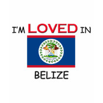 I'm Loved In BELIZE t-shirts