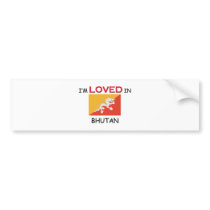 I'm Loved In BHUTAN bumper stickers
