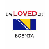 I'm Loved In BOSNIA t-shirts