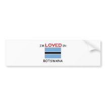 I'm Loved In BOTSWANA bumper stickers by flagshirt I'm Loved In BOTSWANA bumper stickers