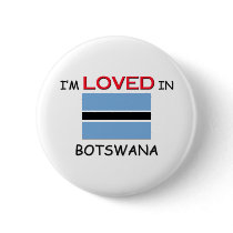 I'm Loved In BOTSWANA buttons by flagshirt I'm Loved In BOTSWANA buttons
