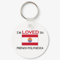 I'm Loved In FRENCH POLYNESIA keychains by flagshirt I'm Loved In FRENCH POLYNESIA keychains
