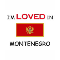 I'm Loved In MONTENEGRO t-shirts by flagshirt I'm Loved In MONTENEGRO t-shirts