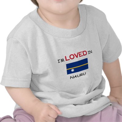 I'm Loved In NAURU T Shirt by flagshirt