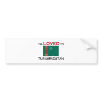 I'm Loved In TURKMENISTAN bumper stickers