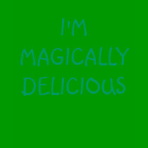 I'm Magically Delicious t-shirts by greenbaby I'm Magically Delicious t-shirts