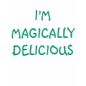 I'm Magically Delicious t-shirts