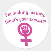 I'm Making History. What's Your Excuse? (pink) Round Sticker