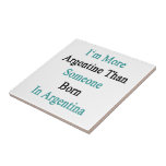 I'm More Argentine Than Someone Born In Argentina. Tile