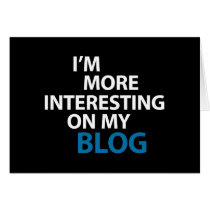 I'm More Interesting On My Blog Greeting Card