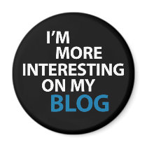 I'm More Interesting On My Blog Magnets