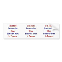 I'm More Panamanian Than Someone Born In Panama Bumper Sticker