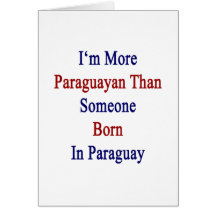 I'm More Paraguayan Than Someone Born In Paraguay. Cards