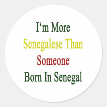 I'm More Senegalese Than Someone Born In Senegal Round Stickers