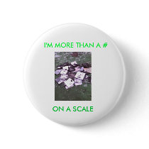I'M MORE THAN A # ON A SCALE. buttons by bloggerpoet I'M MORE THAN A # ON A SCALE. buttons