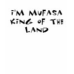 I'm Mufasa king of the land Tshirts