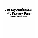I'm my Husband's #1 Fantasy Pick, ...right afte... t-shirts