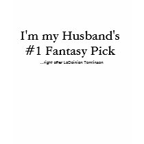 I'm my Husband's #1 Fantasy Pick, ...right afte... t-shirts