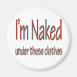 I'm Naked under these clothes2 copy Fridge Magnet