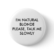 I'M NATURAL BLONDEPLEASE, TALK ME SLOWLY buttons by carloren I'M NATURAL BLONDEPLEASE, TALK ME SLOWLY buttons