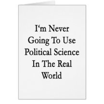 I'm Never Going To Use Political Science In The Re Card