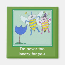 I'm never toobeezy for you refrigerator magnet