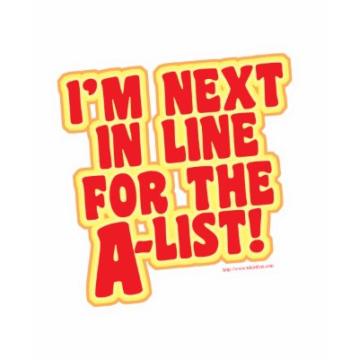 I'm next in line for the A list! T-shirts by Anotherfort