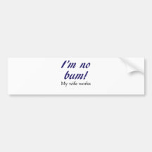 I'm no Bum! My Wife Works! Bumper Stickers
