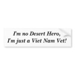 I'm no Desert Hero,I'm just a Viet Nam Vet! Bumper Stickers