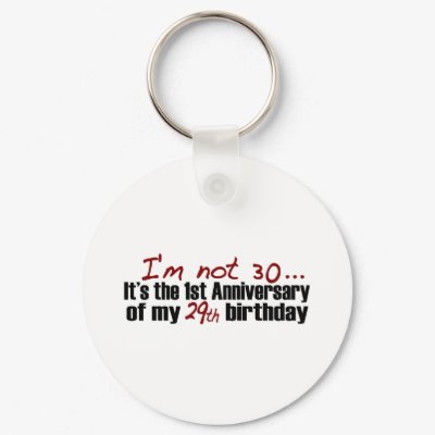 I'M Not 30 Keychains by worldsfair