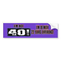 Im not 40! I'm 18 bumper stickers by aandjdesigns Im not 40! I'm 18 bumper stickers