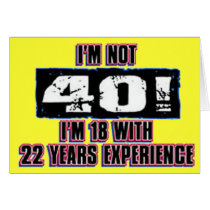 Im not 40! I'm 18 Card