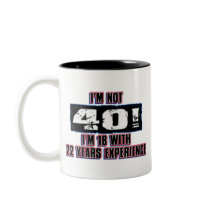 Im not 40! I'm 18 Mugs