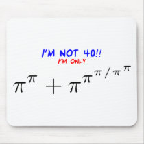 I'm not 40, I'm only 39.999554547 Mousepad