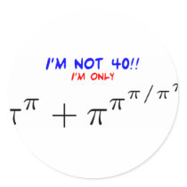 I'm not 40, I'm only 39.999554547 Round Stickers