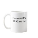 I'm Not 40 Mug