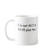 I'm Not 40 Mug by teestyles I'm Not 40 Mug
