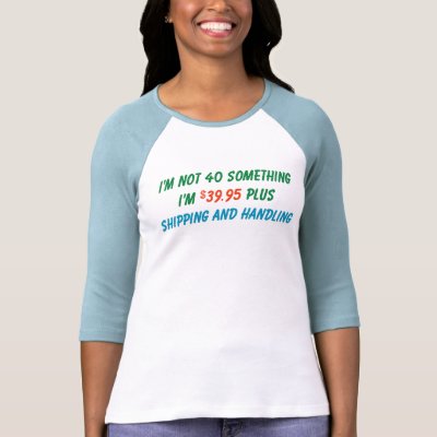 I'm not 40 Something T Shirt by ironydesigns