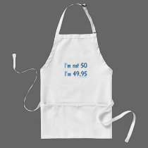 I'm not 50, I'm 49.95 aprons