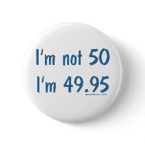 I'm not 50, I'm 49.95 buttons