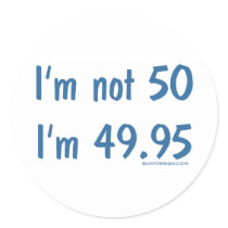 I'm not 50, I'm 49.95 stickers