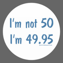 I'm not 50, I'm 49.95 stickers