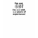 Im not 60 - I'm 18 with 42 years of experience! t-shirts