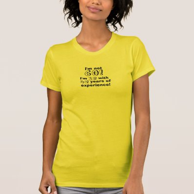 Im not 60 - I&#39;m 18 with 42 years of experience! Shirt