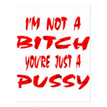 I'm Not A Bitch You're Just A Pussy Post Cards