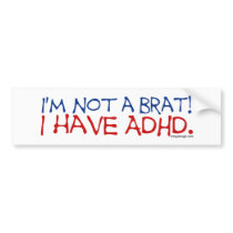 I'm Not a Brat! I Have ADHD Bumpersticker Bumper Stickers