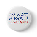 I'm Not a Brat! I Have ADHD buttons by ironydesign I'm Not a Brat! I Have ADHD buttons
