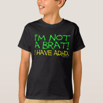 I'm Not a Brat! I Have ADHD t-shirts